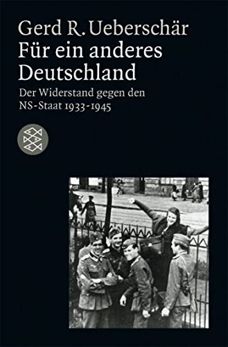 Für ein anderes Deutschland: Der deutsche Widerstand gegen den NS-Staat 1933-1945 von FISCHERVERLAGE